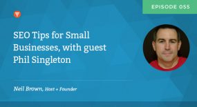 Episode 55: SEO Tips For Small Businesses With Phil Singleton