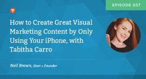 Episode 57: How to Create Great Visual Marketing Content by Only Using Your iPhone, With Special Guest Tabitha Carro